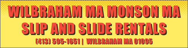 Wilbraham MA Monson MA slip and slide Rentals&#10;(413) 595-1651 |  Wilbraham MA 01095